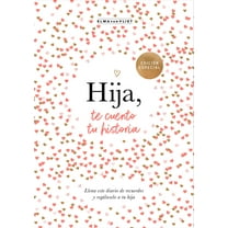 Hija, Te Cuento Tu Historia / Daughter, Let Me Tell You Your Story, (Hardcover)