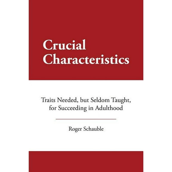 Crucial Characteristics: Traits Needed, but Seldom Taught, for Succeeding in Adulthood (Paperback)