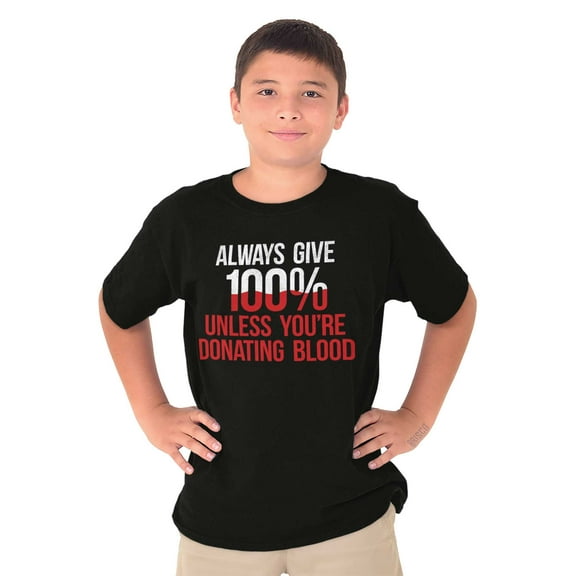 Always Give 100 Unless Donating Blood Crewneck T Shirts Boy Girl Teen Brisco Brands L