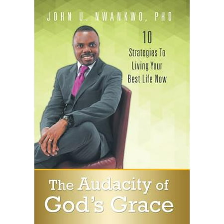 The Audacity of God's Grace : 10 Strategies to Living Your Best Life