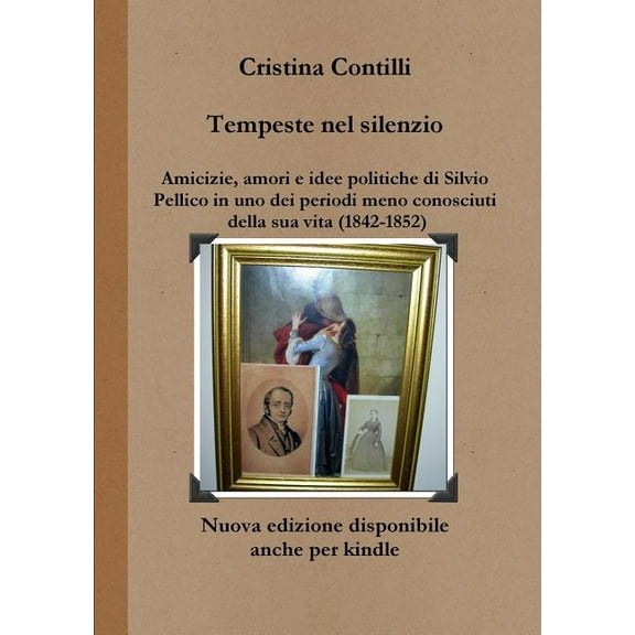 Tempeste nel silenzio Amicizie, amori e idee politiche di Silvio Pellico in uno dei periodi meno conosciuti della sua vi, (Paperback)