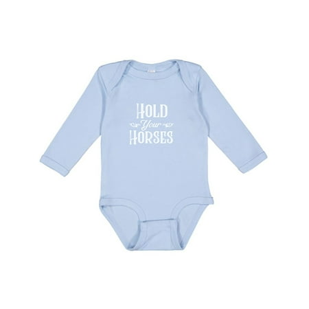

Inktastic Hold Your Horses in White Boys or Girls Long Sleeve Baby Bodysuit