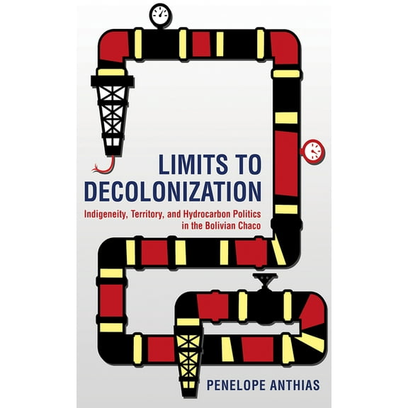 Cornell Land: New Perspectives on Territ Limits to Decolonization: Indigeneity, Territory, and Hydrocarbon Politics in the Bolivian Chaco, (Paperback)