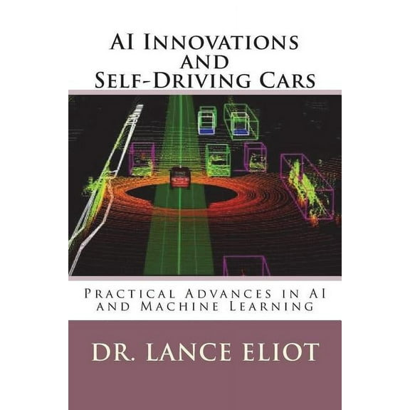 AI Innovations and Self-Driving Cars: Practical Advances in AI and Machine Learning (Paperback)