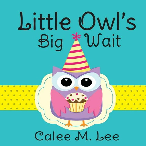 Little Owl's Big Wait, (Paperback)