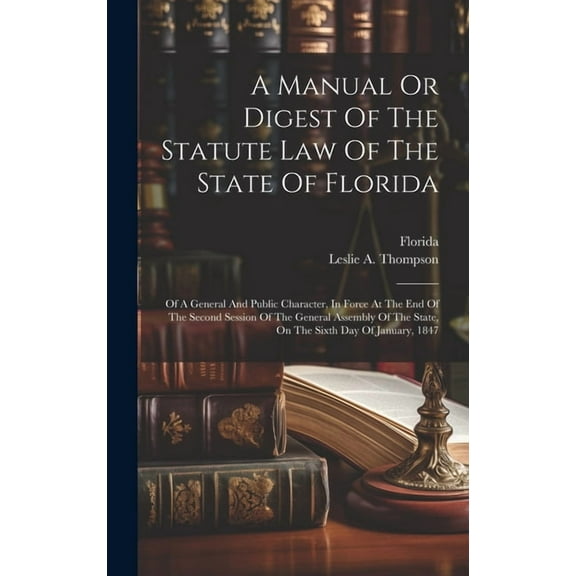 A Manual Or Digest Of The Statute Law Of The State Of Florida (Hardcover)