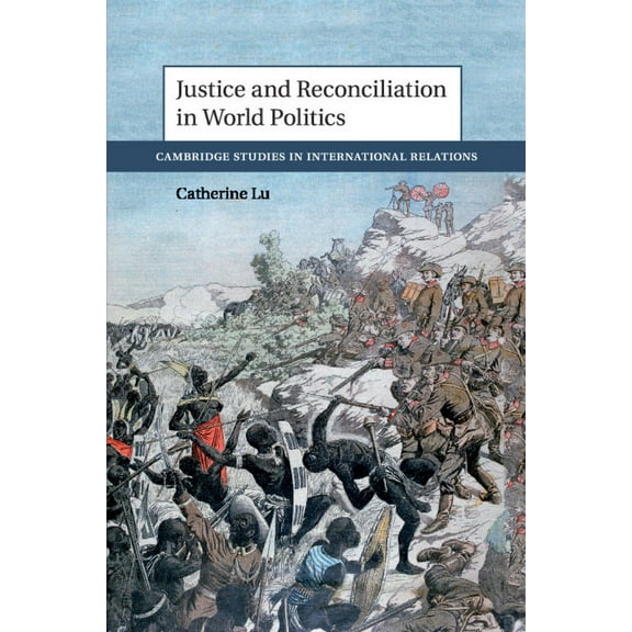 Cambridge Studies in International Relat Justice and Reconciliation in World Politics, (Paperback)