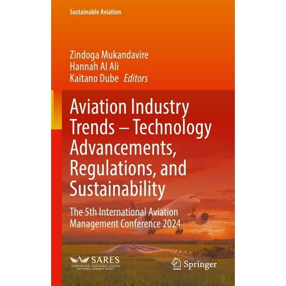 Sustainable Aviation Aviation Industry Trends - Technology Advancements, Regulations, and Sustainability: The 5th International Aviation Mana, (Hardcover)