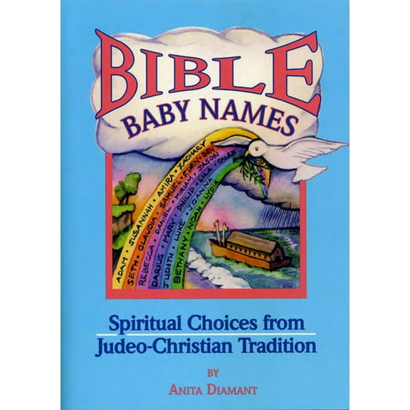Bible Baby Names: Spiritual Choices from Judeo-Christian Sources, (Hardcover)
