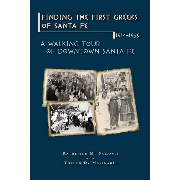 Finding the First Greeks of Santa Fe, New Mexico, 1914-1955: A Walking Tour of Downtown, (Paperback)