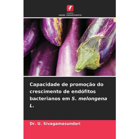 Capacidade de promoção do crescimento de endófitos bacterianos em S. melongena L., (Paperback)