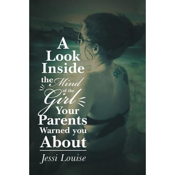 A Look Inside the Mind of the Girl Your Parents Warned You About (Paperback) by Jessi Louise