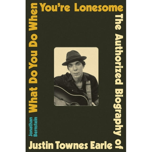 What Do You Do When You're Lonesome: The Authorized Biography of Justin Townes Earle, (Hardcover)