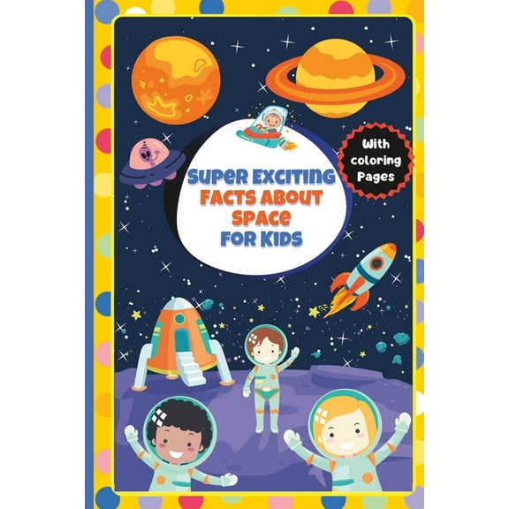 Super Exciting Facts for Kids Super Exciting Facts about Space for Kids: Easy-to-Understand Book on Space, (Paperback)