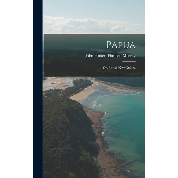 Papua; Or, British New Guinea (Hardcover)