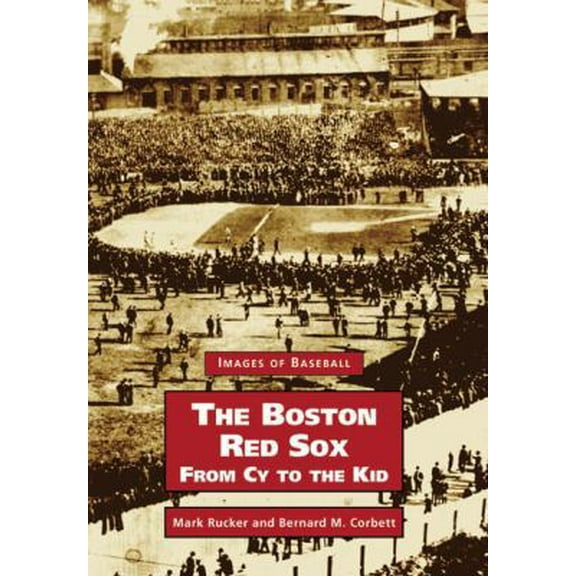 Pre-Owned The Boston Red Sox: From Cy to the Kid (Paperback) 0738511536 9780738511535