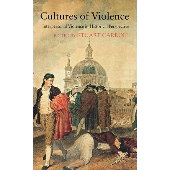 Cultures of Violence: Interpersonal Violence in Historical Perspective, (Hardcover)