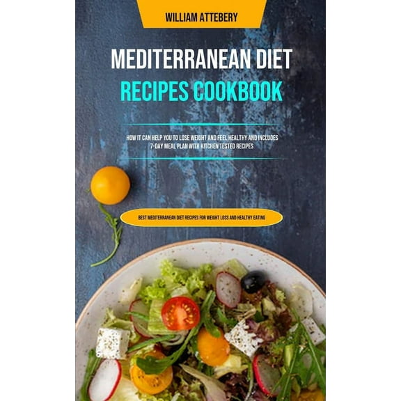 Mediterranean Diet Recipes Cookbook: How It Can Help You To Lose Weight And Feel Healthy And Includes 7-day Meal Plan Wi, (Paperback)
