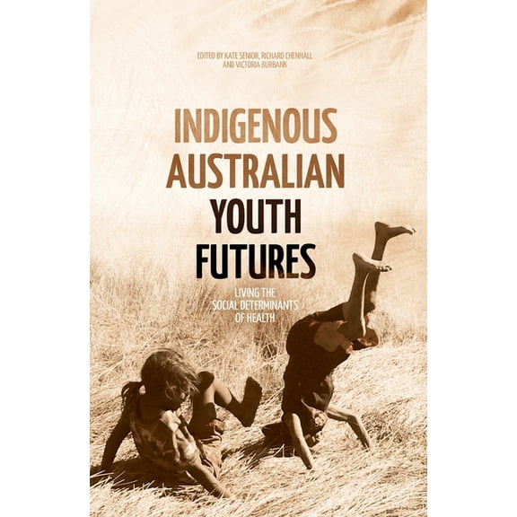 Indigenous Australian Youth Futures: Living the Social Determinants of Health