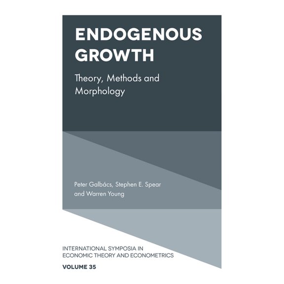 International Symposia in Economic Theor Endogenous Growth: Theory, Methods and Morphology, Book 35, (Hardcover)