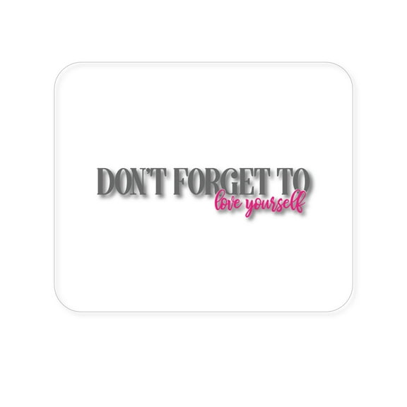 DistinctInk Mouse Pad - 1/4" Foam Rubber - Don't Forget to Love Yourself