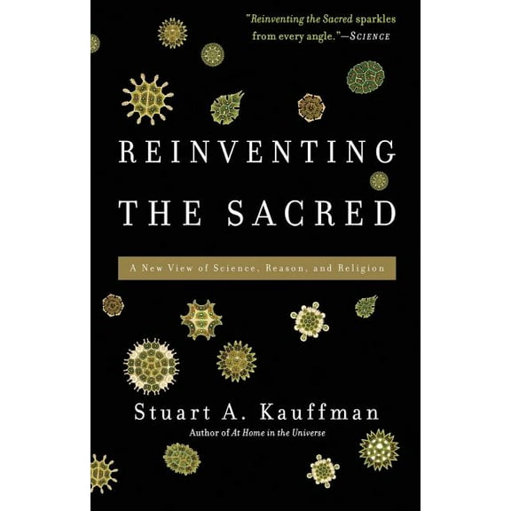 Reinventing the Sacred: A New View of Science, Reason, and Religion, (Paperback)