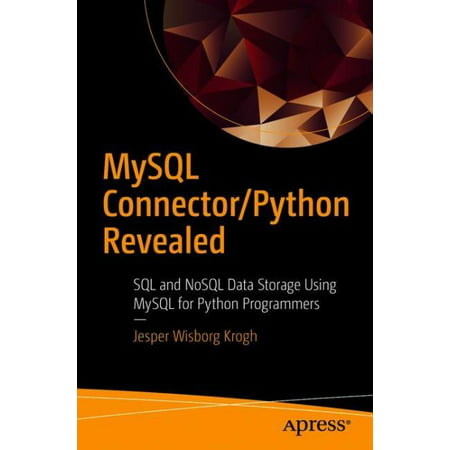 MySQL Connector/Python Revealed : SQL and Nosql Data Storage Using MySQL for Python (Best Database To Use With Python)
