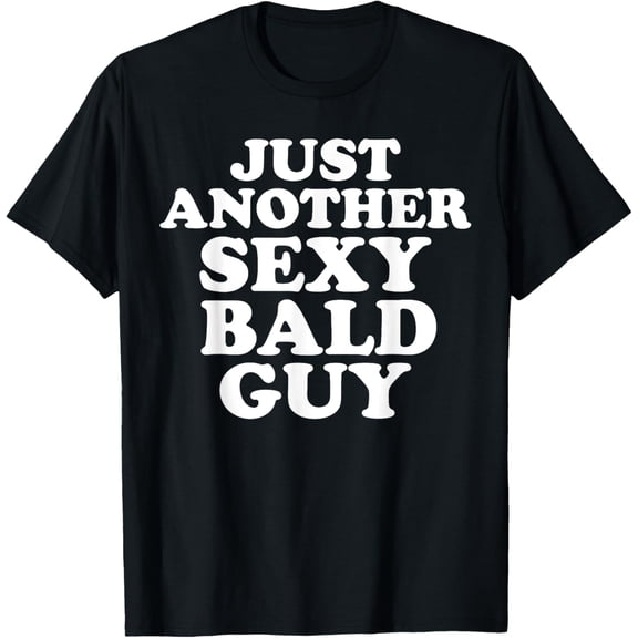 Just another sexy bald guy T-Shirt