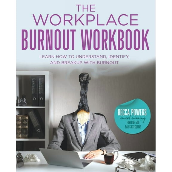 The Workplace Burnout Workbook: Learn How to Understand, Identify, and Breakup with Burnout, (Paperback)
