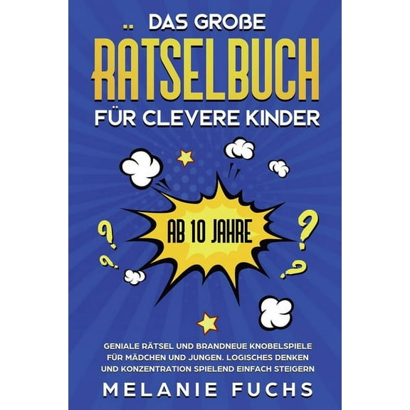 Das groÃe RÃ¤tselbuch fÃ¼r clevere Kinder (ab 10 Jahre): Geniale RÃ¤tsel und brandneue Knobelspiele fÃ¼r MÃ¤dchen und Jungen., (Paperback)