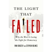 The Light That Failed : Why the West Is Losing the Fight for Democracy (Hardcover)