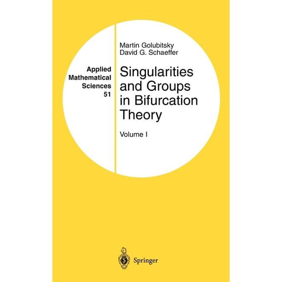 Applied Mathematical Sciences Singularities and Groups in Bifurcation Theory: Volume I, Book 51, (Hardcover)