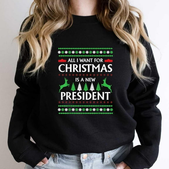 All I Want For Christmas Is A New President Funny Holiday Political Parody Graphic - Breathable Material SW11556 Unisex Sweatshirt, Up to Size 5XL