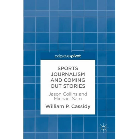 Sports Journalism and Coming Out Stories: Jason Collins and Michael Sam, (Hardcover)
