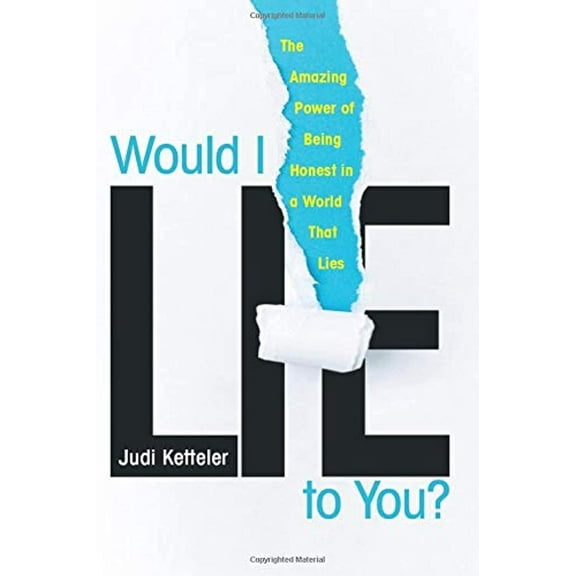 Would I Lie to You? : The Amazing Power of Being Honest in a World That Lies (Paperback)