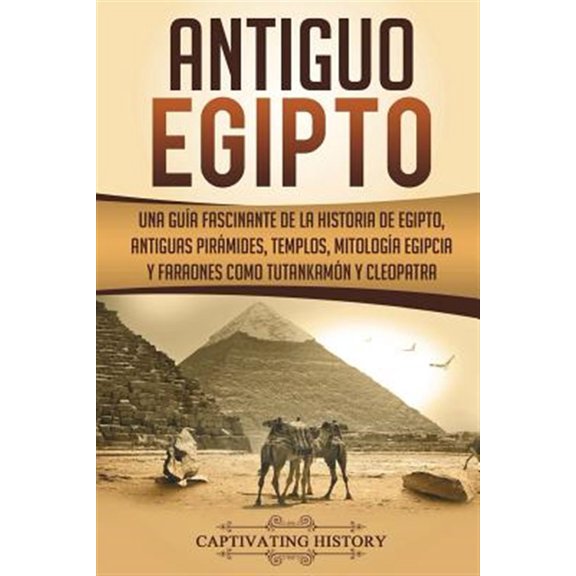 Pre-Owned Historia del Antiguo Egipto: Antiguo Egipto: Una gua fascinante de la historia de Egipto, antiguas pirmides, templos, mitologa egipcia y faraones como Tutankamn y Cleopatra (Libro en Espaol/Ancie