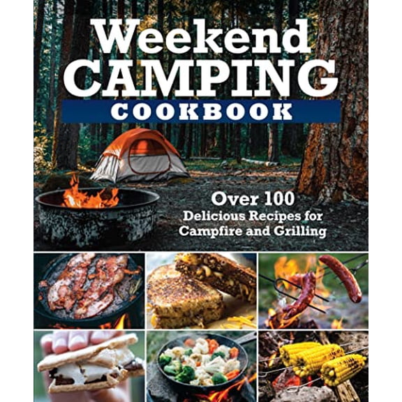 Pre-Owned Weekend Camping Cookbook: Over 100 Delicious Recipes for Campfire and Grilling (Paperback) 1497102936 9781497102934