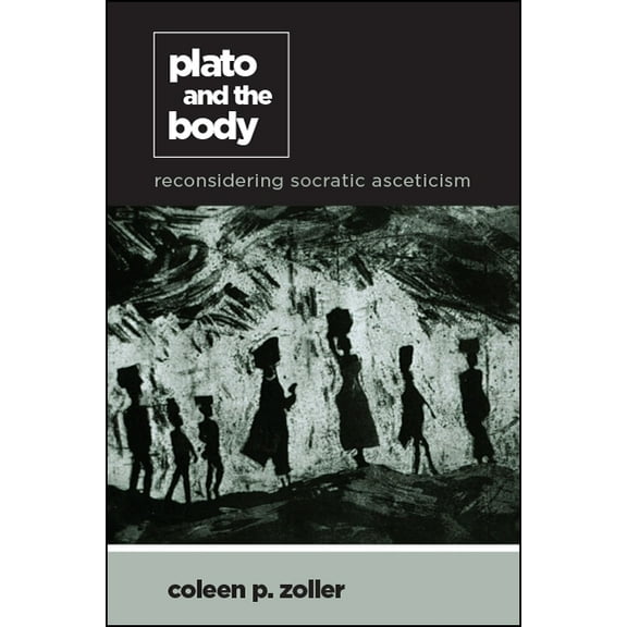 Suny Ancient Greek Philosophy Plato and the Body: Reconsidering Socratic Asceticism, (Paperback)