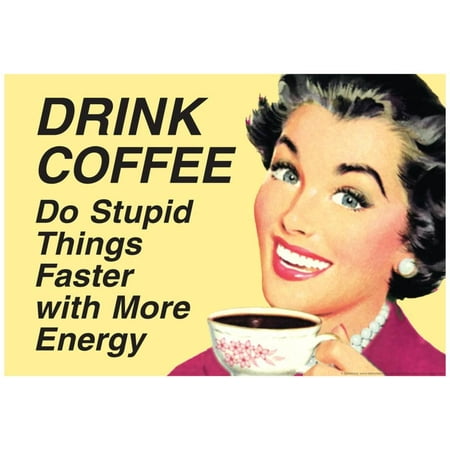 Drink Coffee Do Stupid Things With More Energy Funny Poster -