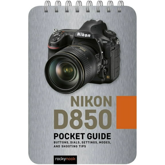 Pocket Guide Series for Photographers Nikon D850: Pocket Guide: Buttons, Dials, Settings, Modes, and Shooting Tips, Book 6, (Spiral-Bound)