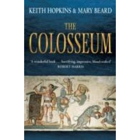 The Colosseum. Keith Hopkins and Mary Beard