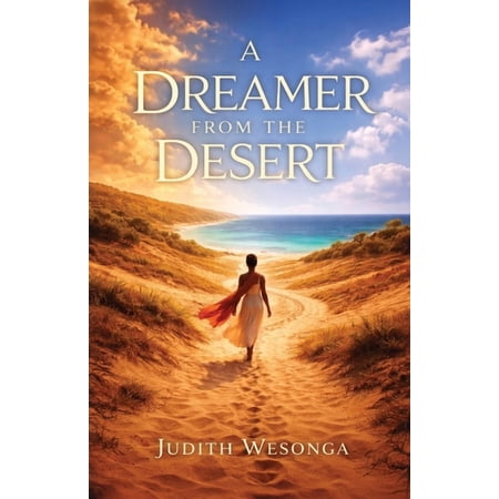 A DREAMER FROM THE DESERT Big Dreamers Never Quit (Paperback)