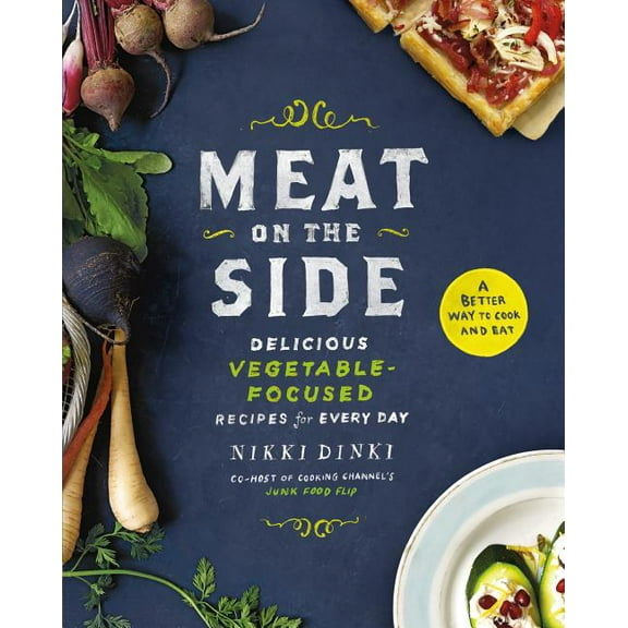 Meat on the Side: Delicious Vegetable-Focused Recipes for Every Day by Nikki Dinki Hardcover Cooking, Food & Wine English
