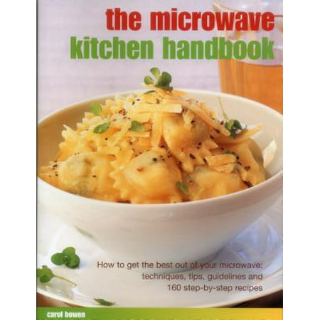 The Microwave Kitchen Handbook : How to Get the Best Out of Your Microwave: Techniques, Tips, Guidelines and 160 Step-By-Step (The Best Tips For Getting Pregnant)