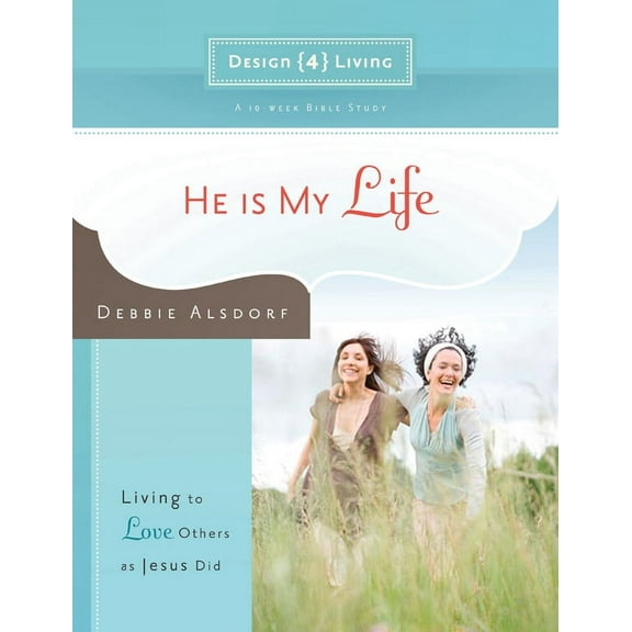 Design4living: He Is My Life : Living to Love Others as Jesus Did (Paperback)