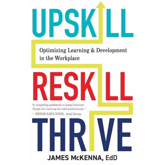 Upskill, Reskill, Thrive: Optimizing Learning and Development in the Workplace, (Paperback)