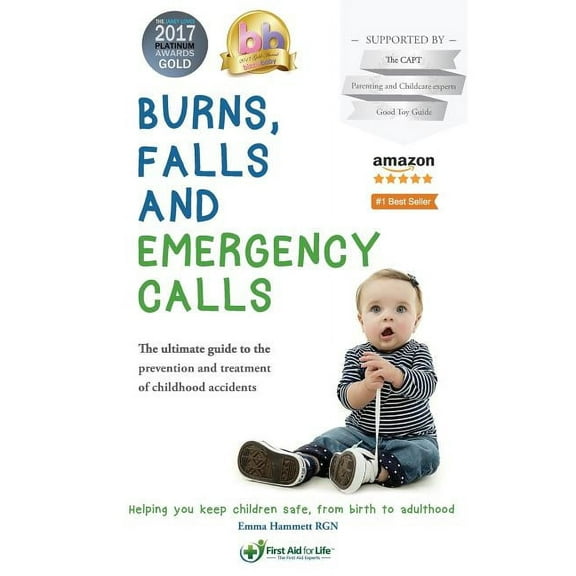 Burns, falls and emergency calls: The ultimate guide to the prevention and treatment of childhood accidents, (Paperback)
