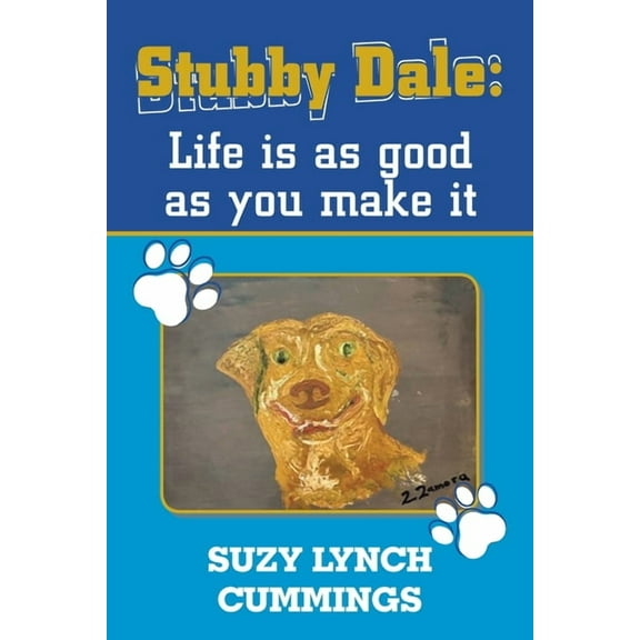 Stubby Dale: Life is as good as you make it, (Paperback)