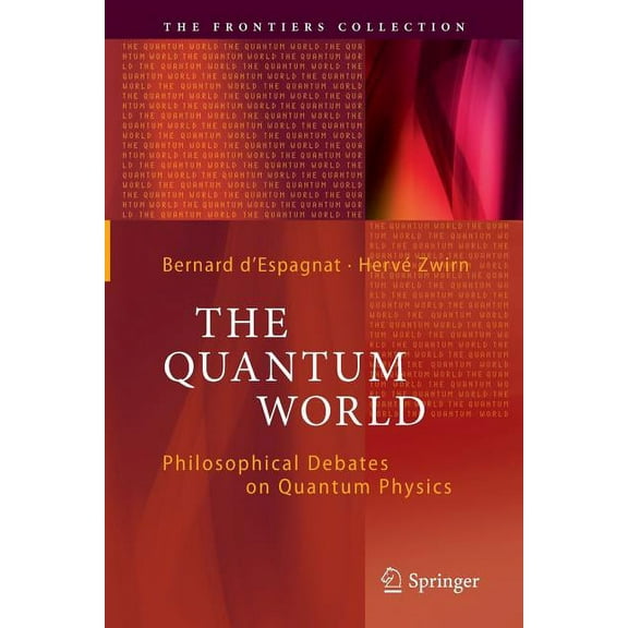 Frontiers Collection The Quantum World: Philosophical Debates on Quantum Physics, (Paperback)