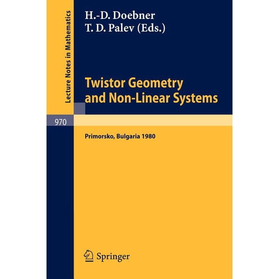 Lecture Notes in Mathematics Twistor Geometry and Non-Linear Systems: Review Lectures Given at the 4th Bulgarian Summer School on Mathematical Proble, Book 970, (Paperback)